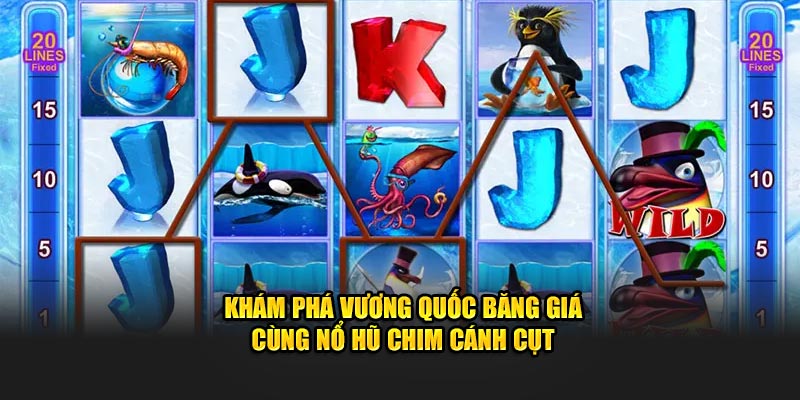 Khám phá vương quốc băng giá cùng Nổ Hũ Chim Cánh Cụt